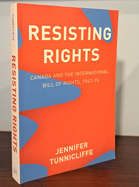 Resisting Rights: Canada and the International Bill of Rights, 1947-76