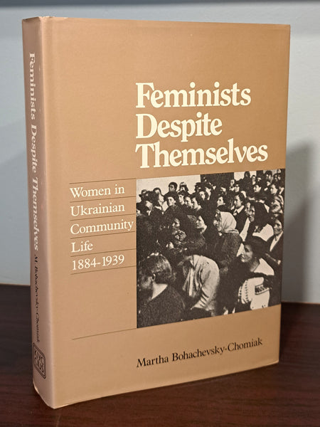 Feminists Despite Themselves: Women in Ukrainian Community Life 1884-1939