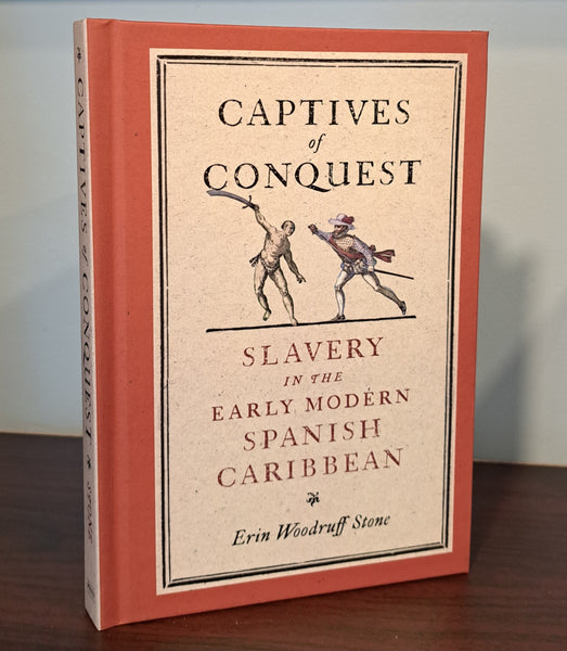 Captives of Conquest: Slavery in the Early Modern Spanish Caribbean