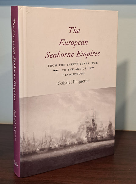 The European Seaborne Empires: From the Thirty Years' War to the Age of Revolutions