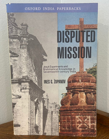 Disputed Mission: Jesuit Experiments and Brahmanical Knowledge in Seventeenth-Century India