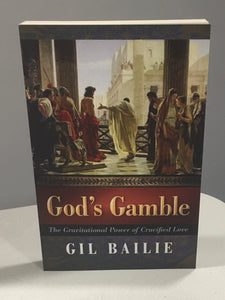 God's Gamble  The Gravitational Power of Crucified Love