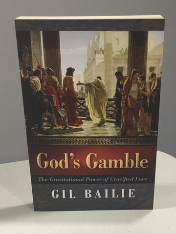 God's Gamble  The Gravitational Power of Crucified Love