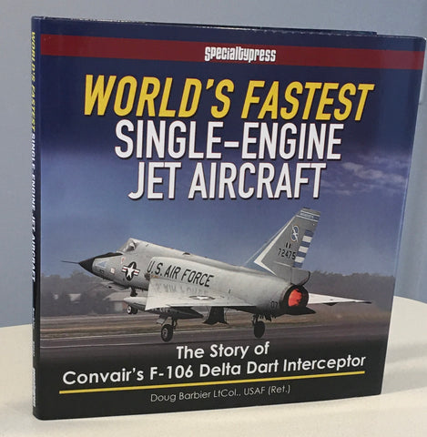 WORLD'S FASTEST SINGLE-ENGINE JET AIRCRAFT. The Story of Convair's F-106 Delta Dart Interceptor.: