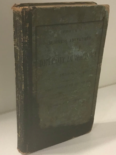Shove's Business Advertiser, and Detroit Directory for 1852-53, Containing a Correct Census of the City for 1852, Together with a Historical Sketch of the City and Its Trade