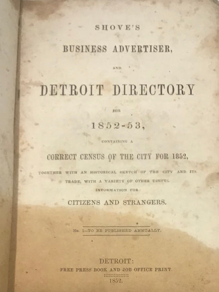 Shove's Business Advertiser, and Detroit Directory for 1852-53, Containing a Correct Census of the City for 1852, Together with a Historical Sketch of the City and Its Trade