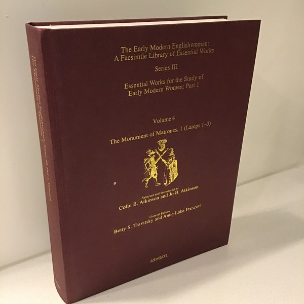 The Monument Of Matrones: Essential Works For The Study Of Early Modern Englishwoman: Vol1,2,3