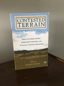 Contested Terrain  Essays on Oromo Studies, Ethiopianist Discourse and Politically Engaged Scholarship
