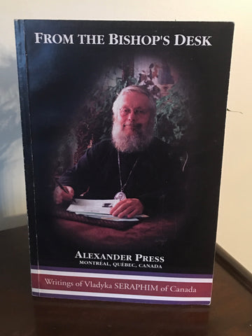 From the Bishop's Desk  Writings of Vladyka Seraphim of Canada
