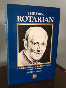 The Last Rotarian  The Life and Times of Paul Percy Harris, Founder of Rotary