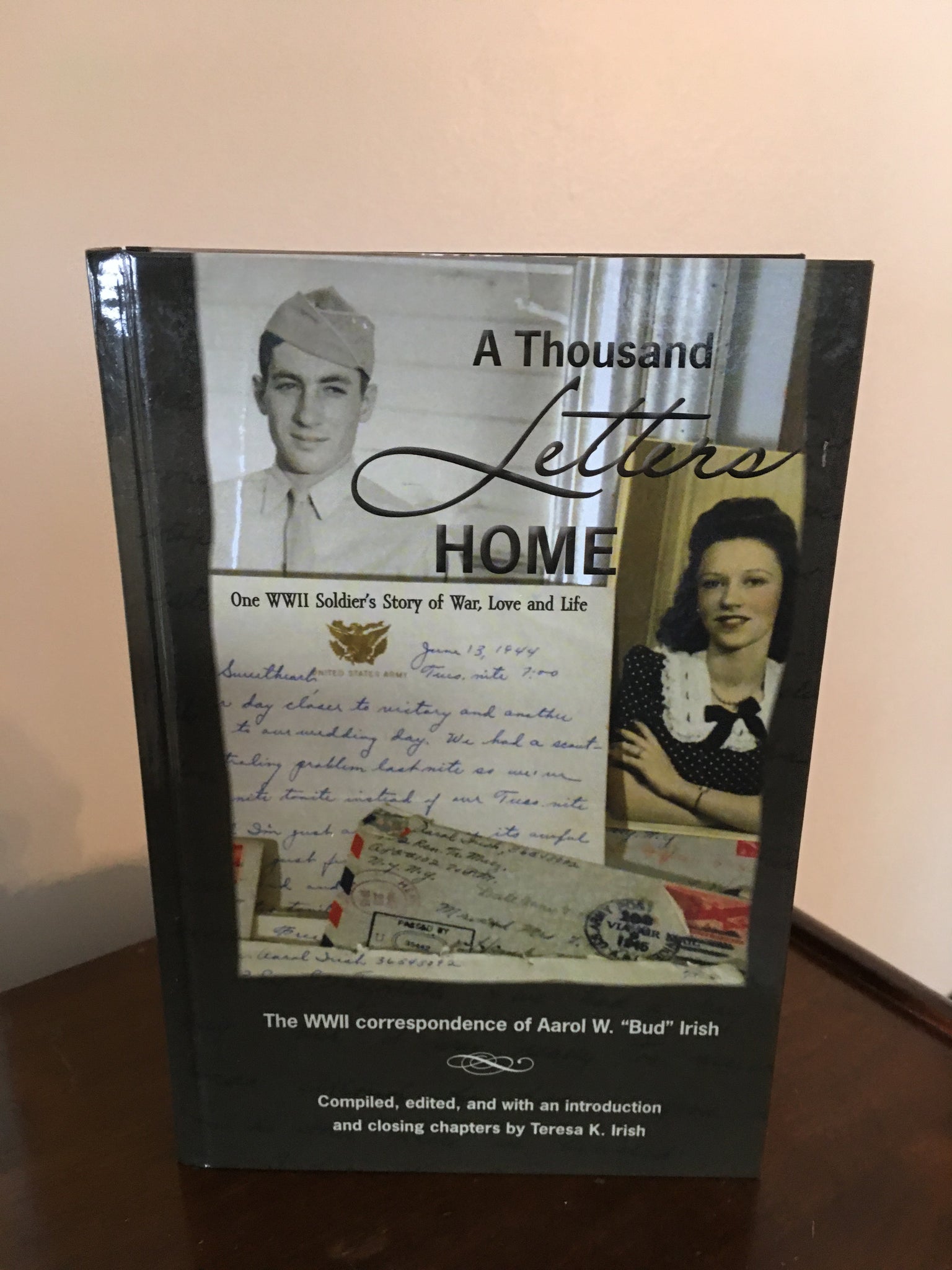 A Thousand Letters Home  A WW11 Soldier's Story of War, Love and Life