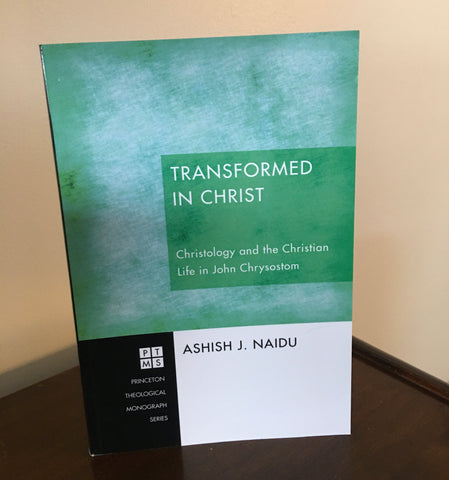 Transformed in Christ   Christology and the Christian Life in John Chrysostom